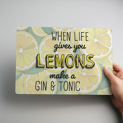 When Life Gives You Lemons Gin & Tonic Metal Wall Sign