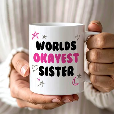 Sarcastic Sister Mug Novelty Gift from Brother or Sister Okayest Coffee Cup